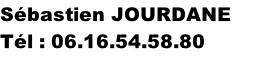 Sébastien JOURDANE Tél : 06.16.54.58.80